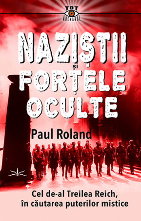 Tot Adevarul - Nazistii si Fortele Oculte de Paul Roland