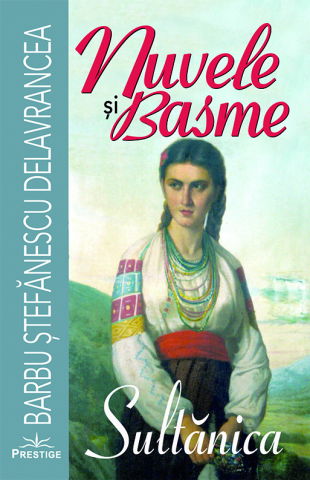 Elevi de 10 plus - Nuvele si basme. Sultanica de Barbu Stefanescu Delavrancea