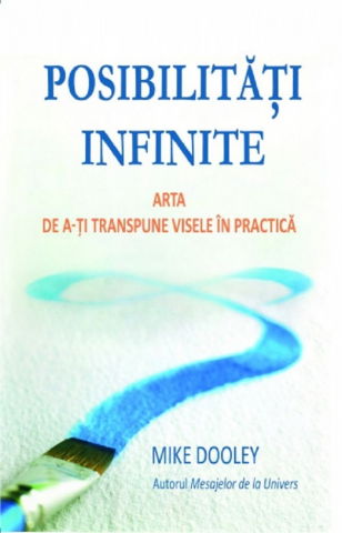 Psihologie, Psihanaliza - Posibilitati infinite. Arta de a-ti transpune visele in practica de Mike Dooley