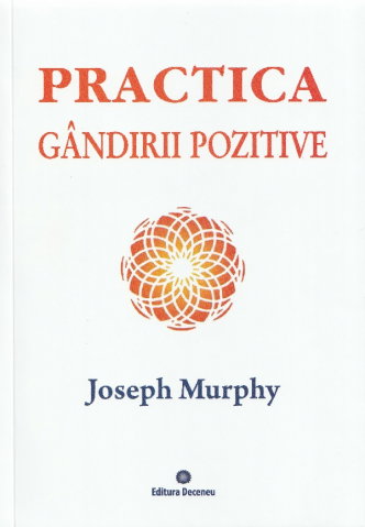 Spiritualitate - Ezoterism - Practica gandirii pozitive. Vol. 5 de Joseph Murphy