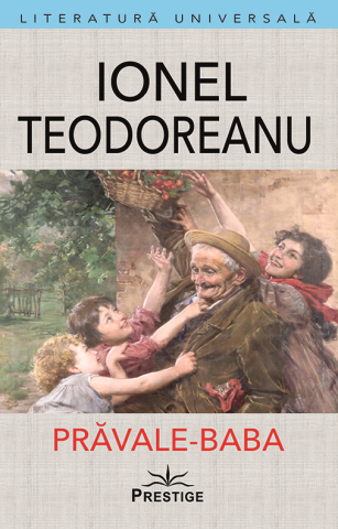 Noutati - Prăvale-Baba – Ionel Teodoreanu – Editura Prestige