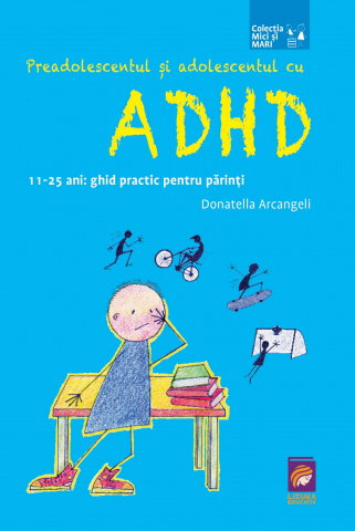 Dezvoltare Personala - Preadolescentul si adolescentul cu ADHD. 11-25 ani: ghid practic pentru parinti