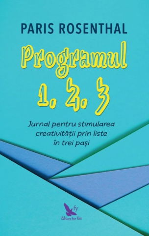Spiritualitate - Ezoterism - PROGRAMUL 1, 2, 3. JURNAL PENTRU STIMULAREA CREATIVITĂȚII PRIN LISTE ÎN TREI PAȘI de Rosenthal Paris