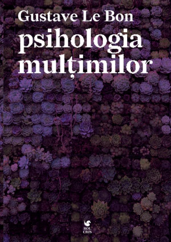 Dezvoltare Personala - Psihologia multimilor de Gustave Le Bon