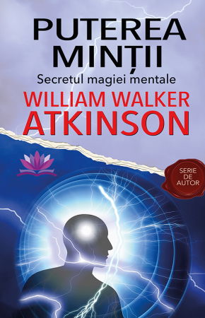 Puterea Mintii. Secretul magiei mentale de William Walker Atkinson [0]