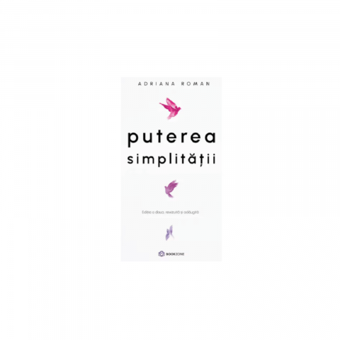 Dezvoltare Personala - Puterea simplitatii - Adriana Roman