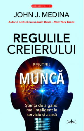 Regulile creierului pentru munca de John J. Medina