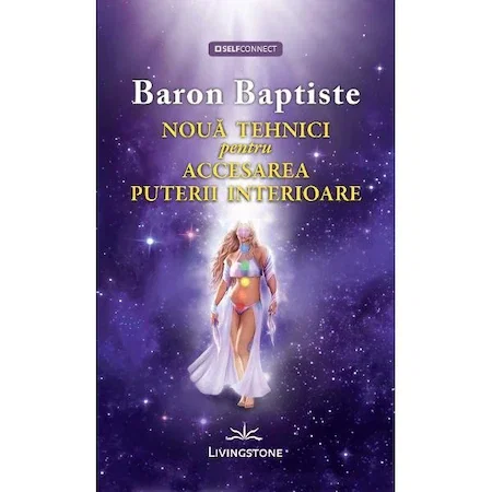 Spiritualitate - Ezoterism - Noua tehnici pentru accesarea puterii interioare de Baron Baptiste