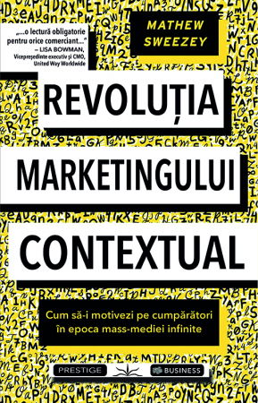 BUSINESS - Revolutia Marketingului contextual de Mathew Sweezey