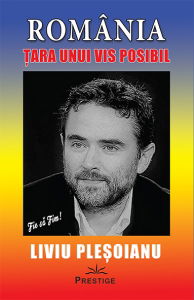 Tot Adevarul - Romania tara unui vis posibil Liviu Plesoianu