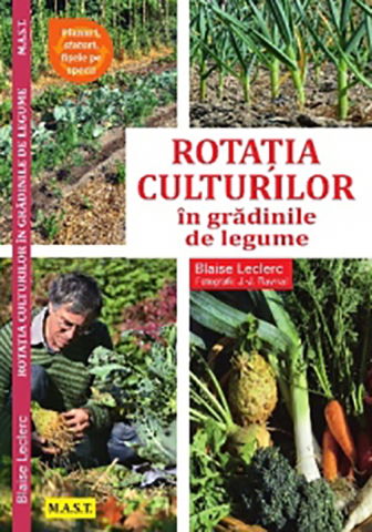 Hobby Practic - Rotatia culturilor in gradinile de legume de Blaise Leclerc