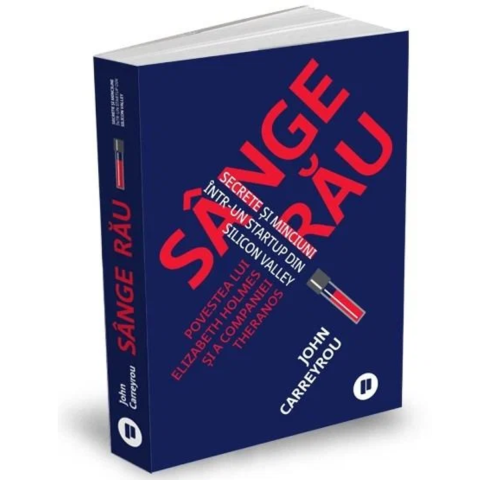 Dezvoltarea Afacerilor - Sange rau. Secrete si minciuni intr-un startup din Silicon Valley de John Carreyrou