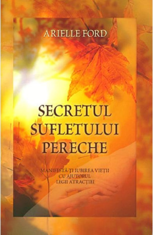 Spiritualitate - Ezoterism - Secretul sufletului pereche de Arielle Ford
