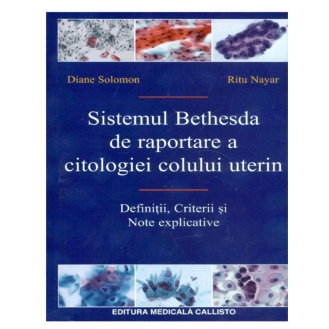 Medicina & Farmacie - Sistemul Bethesda de Raportare a Citologiei Colului Uterin, Definitii, Criterii si Note explicative de Robert J. Kurman, John Hopkins