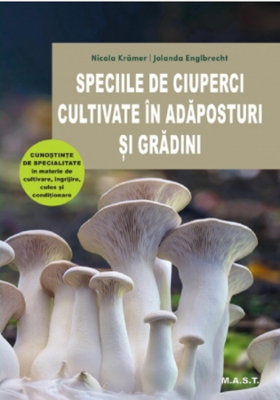 Hobby Practic - Speciile de ciuperci cultivate in adaposturi si gradini de Nicola Kramer