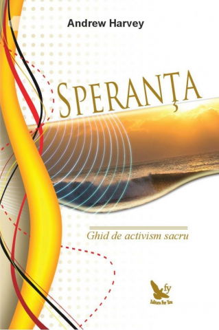 Spiritualitate - Ezoterism - Speranta. Ghid de activism sacru de Andrew Harvey