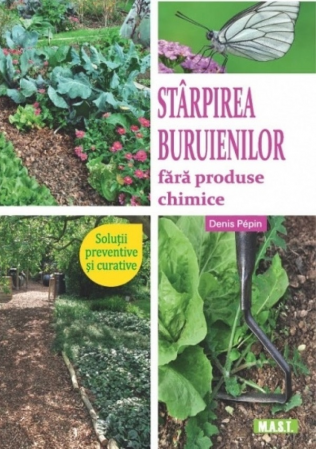 Hobby Practic - Starpirea buruienilor fara produse chimice de Denis Pepin