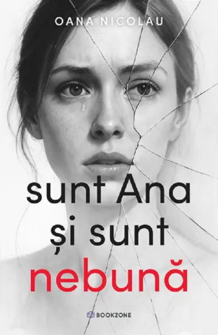 Literatura Romana - Sunt Ana si sunt nebuna de Oana Nicolau