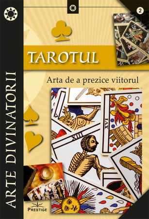Arte Divinatorii - Tarotul. Arta de a prezice viitorul