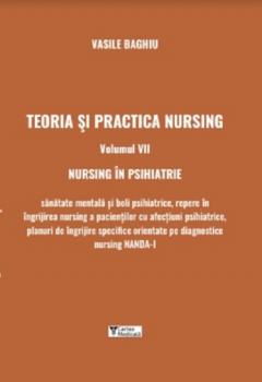 Medicina & Farmacie - Teoria si practica nursing. Volumul VII - Nursing in psihiatrie de Vasile Baghiu