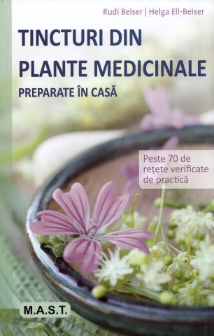 Hobby Practic - Tincturi din plante medicinale preparate in casa de Rudi Beiser, Helga Ell-Beiser