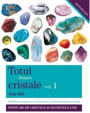 Non-fictiune - Totul despre cristale Vol. 1 de Judy Hall