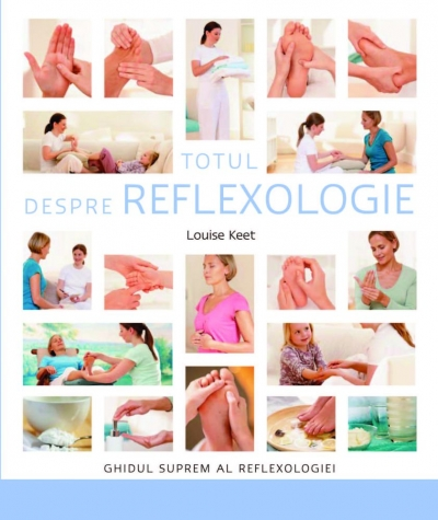 Terapii Alternative - Totul Despre Reflexologie de Louise Keet