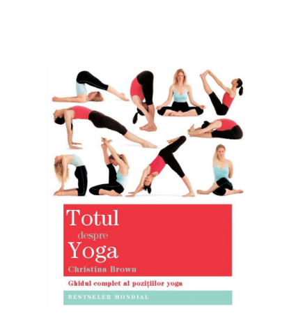 Medicina Pentru Toti - Totul despre yoga - Christina Brown