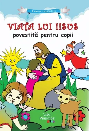 Religie pentru copii - Viata lui Iisus povestita pentru copii de Ana Maria Zabava