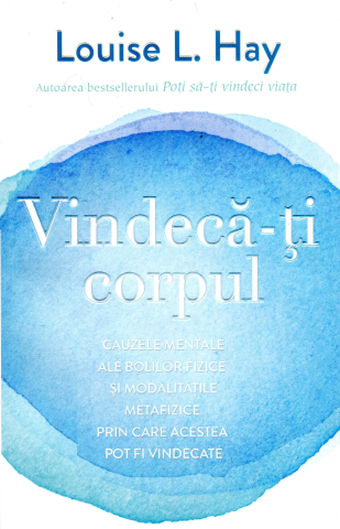 Terapii Alternative - Vindeca-ti corpul de Louise L. Hay