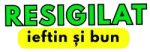 Resigilat Ieftin si Bun
