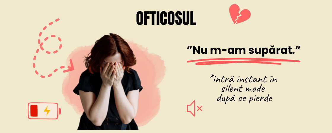 Ofticosul - persoana care spune că nu se supără, dar