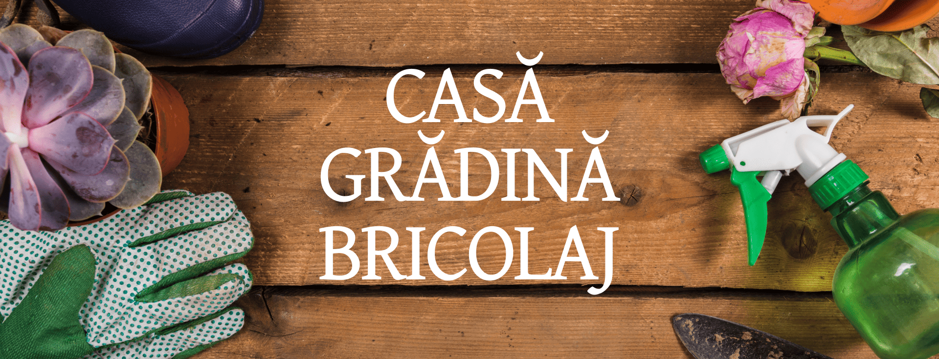 Casa, Gradina & Bricolaj DESK