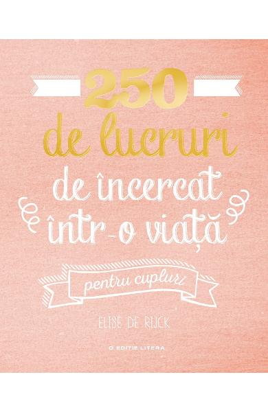 250 de lucruri de incercat intr-o viata. Pentru cupluri de Elise de Rijck [1]