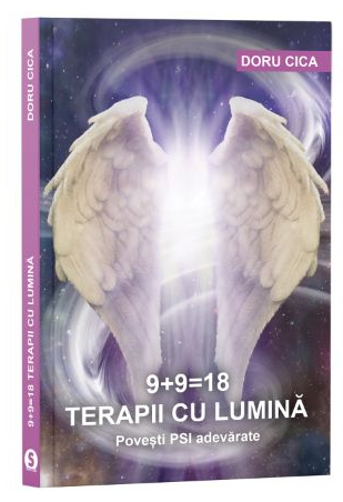 9+9=18 Terapii cu lumina. Povesti PSI adevarate [1]