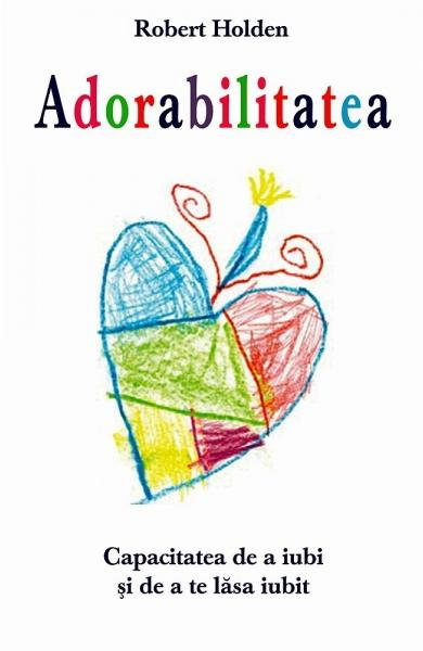 Adorabilitatea. Capacitatea de a iubi si de a te lasa iubit [2]
