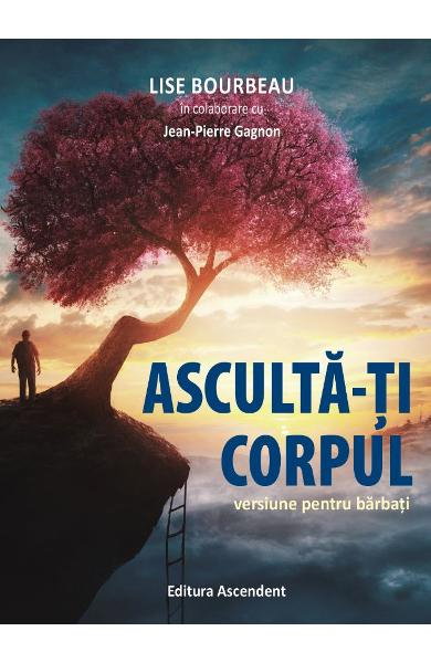 Asculta-ti corpul. Versiune pentru barbati de Lise Bourbeau [1]