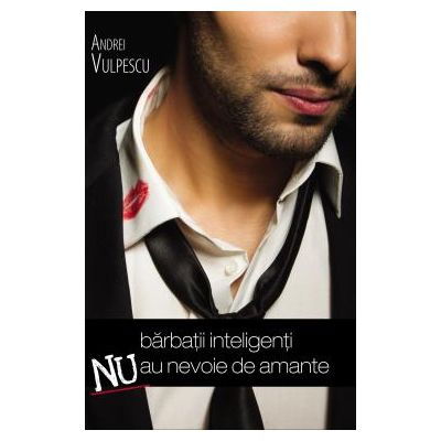 Barbatii inteligenti nu au nevoie de amante de Andrei Vulpescu [1]