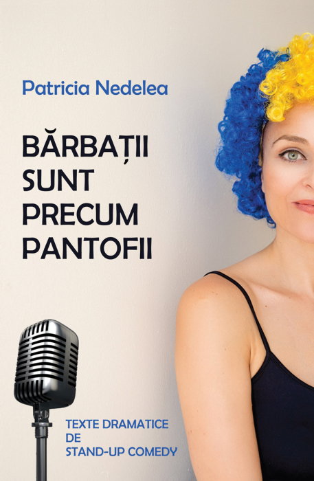 Barbatii sunt precum pantofii. Texte dramatice de stand-up comedy de Patricia Nedelea [1]