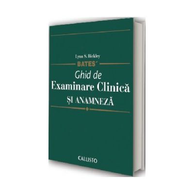 Bates Ghid de Examinare Clinica si Anamneza, semiologie medicala de Lynn S. Bickley [2]