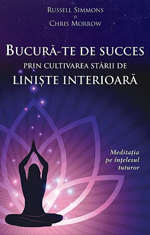 Bucura-te de succes prin cultivarea starii de liniste interioara - meditatia pe intelesul tuturor [3]