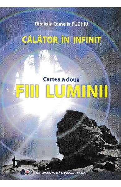 Calator in infinit. Cartea a doua: Fiii luminii de Dimitria Camelia Puchiu [2]