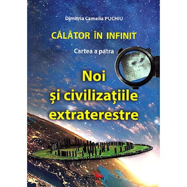 Calator in infinit. Cartea a patra: Noi si civilizatiile extraterestre de Dimitria Camelia Puchiu [4]
