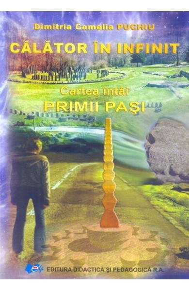 Calator in infinit. Cartea intai: Primii pasi de Dimitria Camelia Puchiu [2]