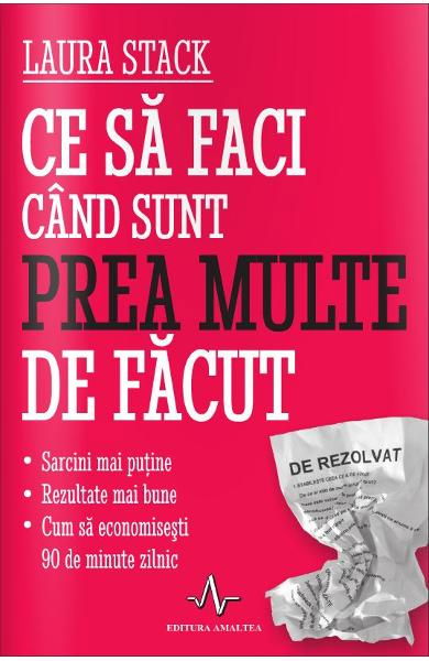 Ce sa faci cand sunt prea multe de facut de Laura Stack [2]