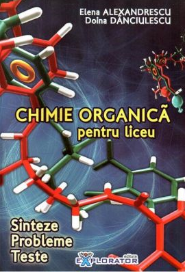Chimie organica pentru liceu. Sinteze. Probleme. Teste [1]
