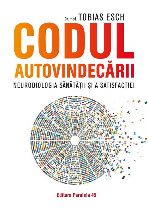 Codul autovindecarii. Neurobiologia sanatatii si a satisfactiei de Tobias Esch [1]