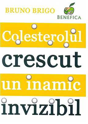 Colesterolul crescut, un inamic invizibil de Bruno Brigo [1]