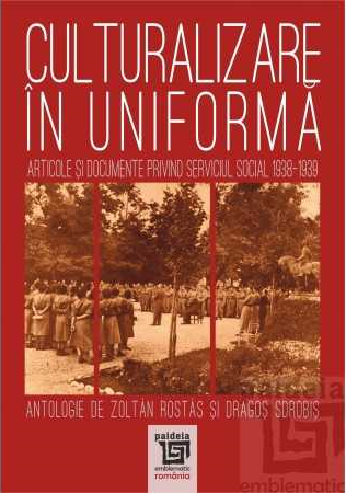 Culturalizare in uniforma. Articole si documente privind serviciul social 1938-1939 [1]