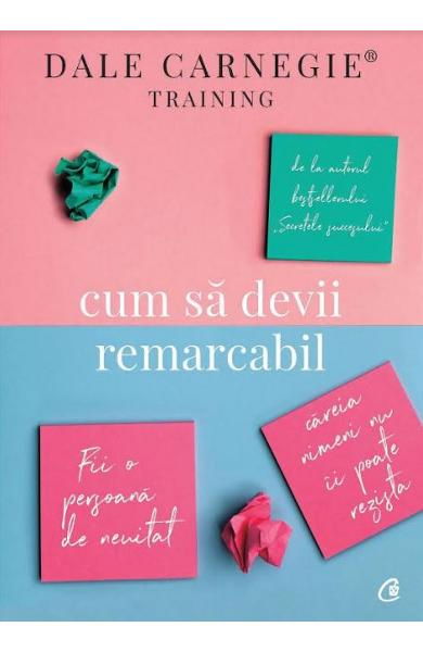 Cum sa devii remarcabil de Dale Carnegie [1]